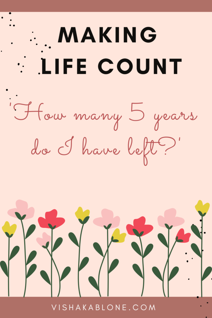 Making life count: 'How many 5 years do I have left?'