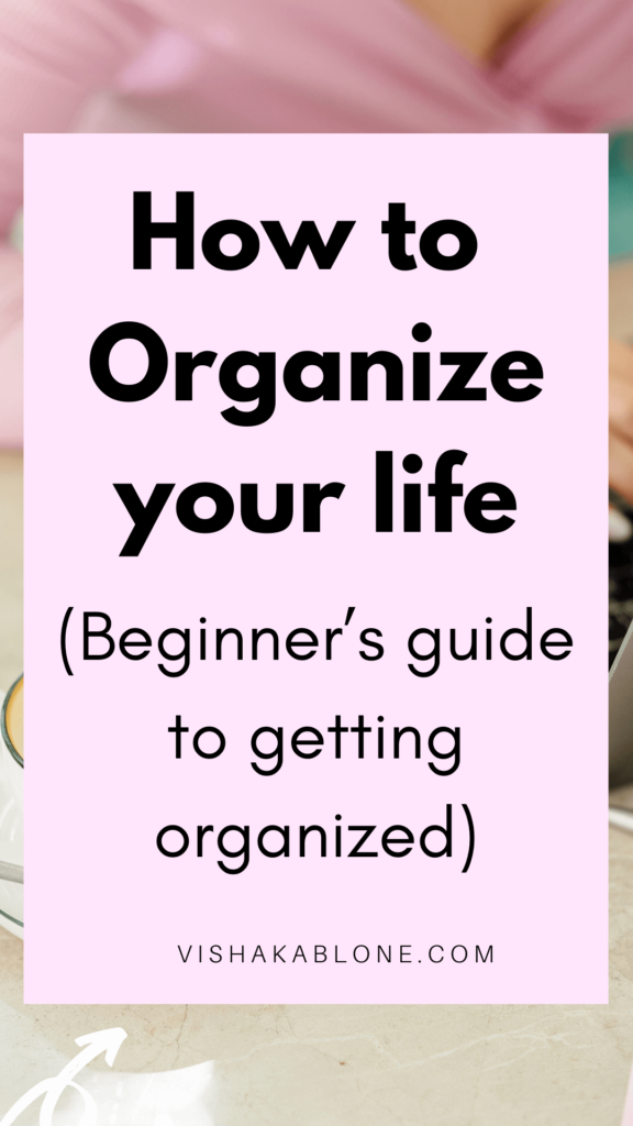 How to organize your life: action steps to get organized 