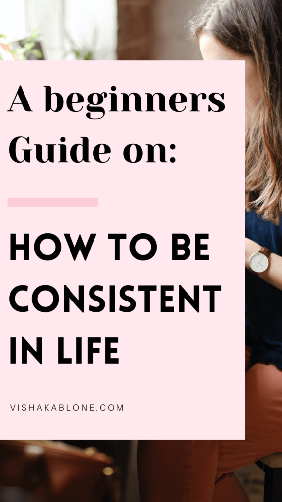 beginner’s guide on how to be consistent in life 