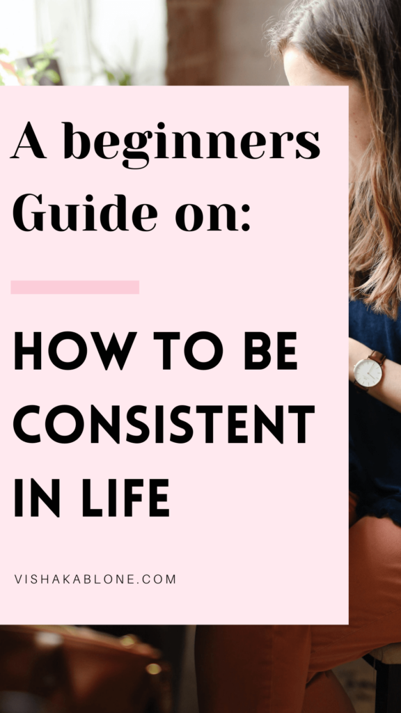 Beginners Guide On How To Stay Consistent With Goals Vishaka Blone 