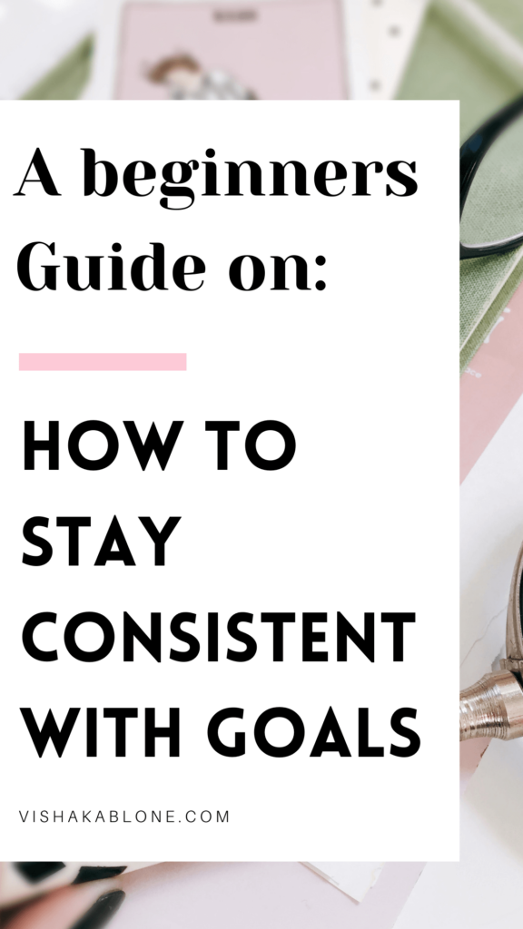 beginner’s guide on how to stay consistent with goals 
