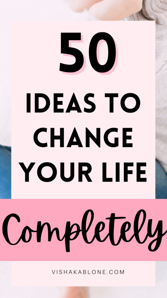 50 ideas to change your life completely