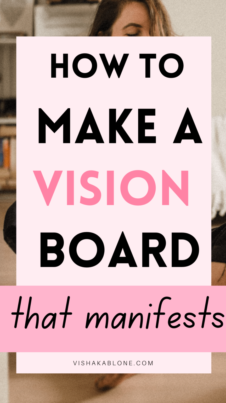 How to make a vision board that actually manifests - Vishaka Blone