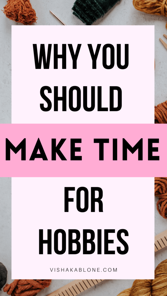 Why you should make time for hobbies as an adult - Vishaka Blone