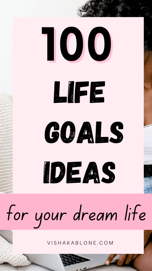 100 Life Goals Ideas For Creating Your Dream Life Vishaka Blone