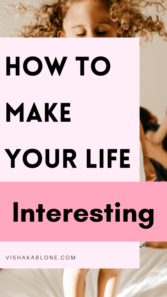 How to make your life interesting