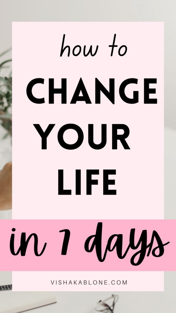 how to change your life in the next 7 days 