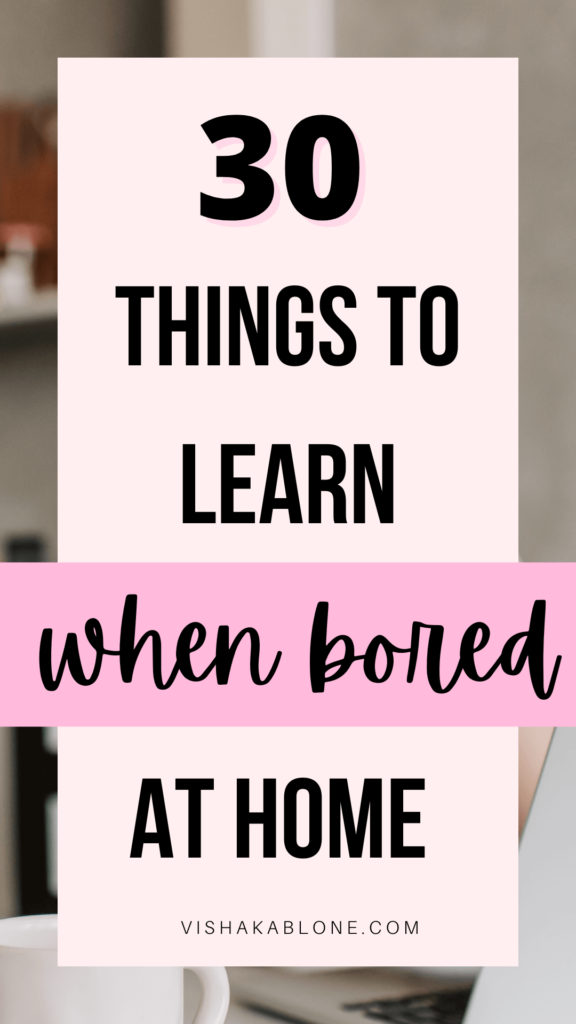 things to learn when bored at home 