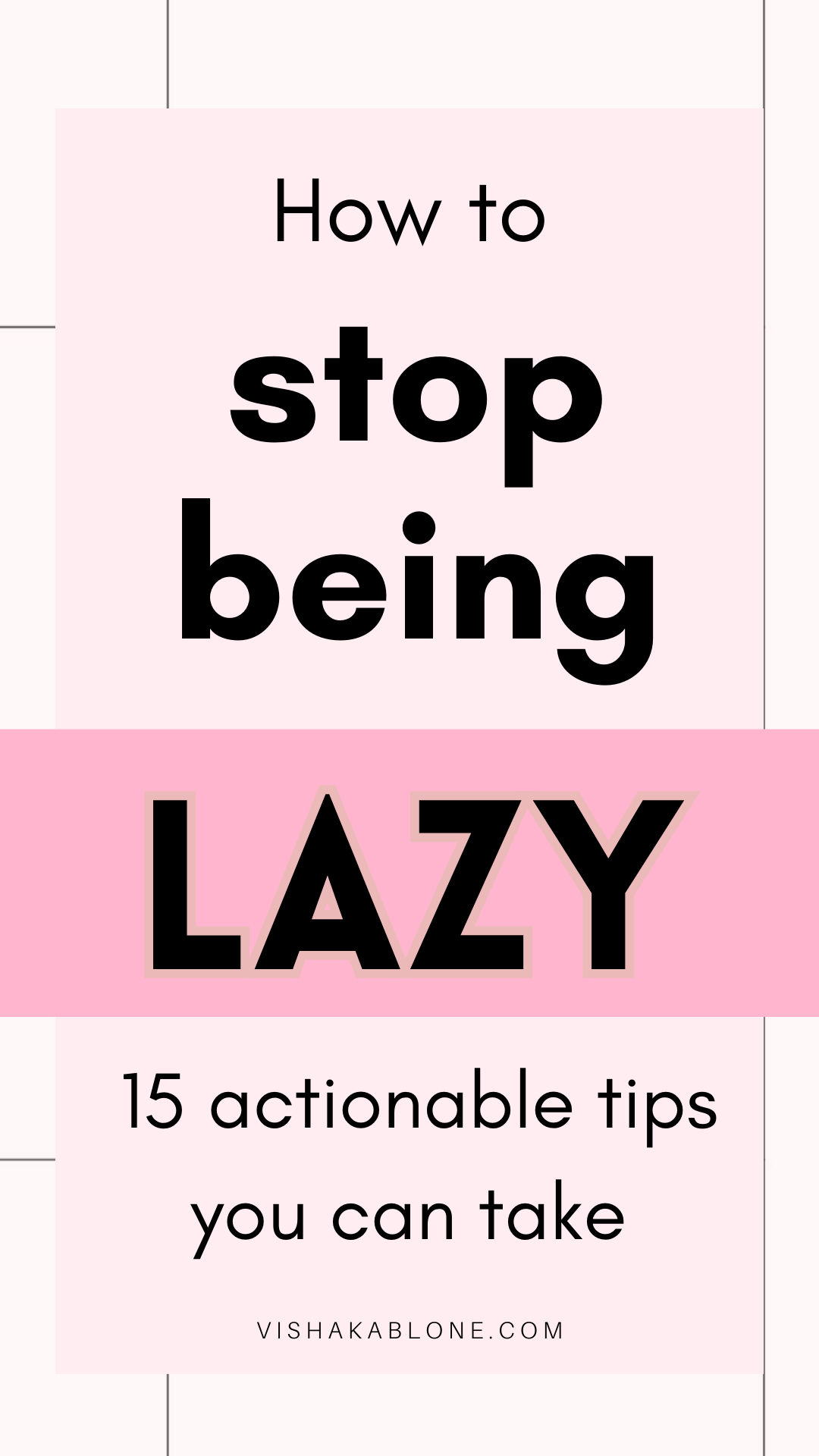 How To Stop Being Lazy And Start Taking Action Vishaka Blone