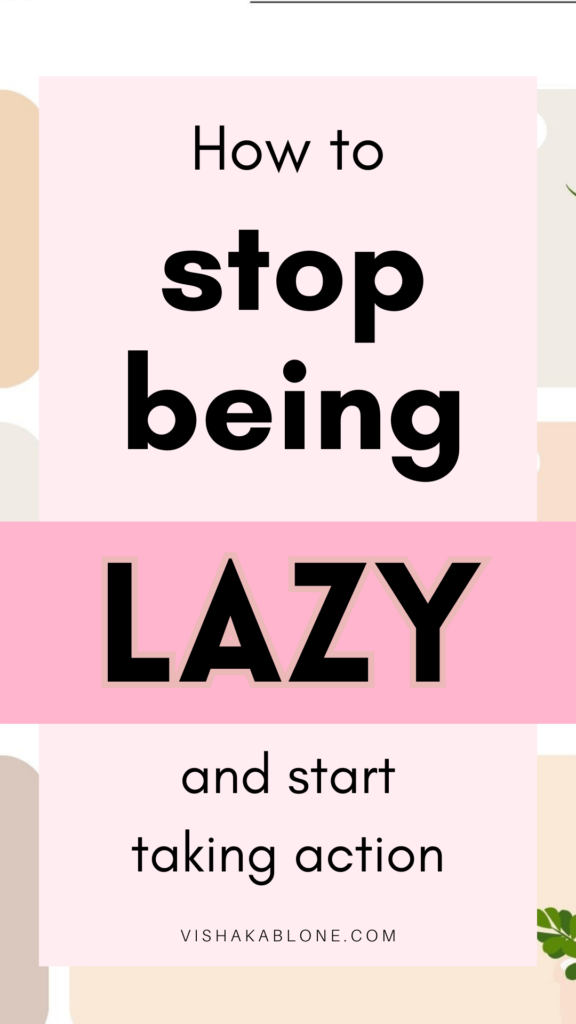 How to Stop Being Lazy and Start Taking Action Vishaka Blone