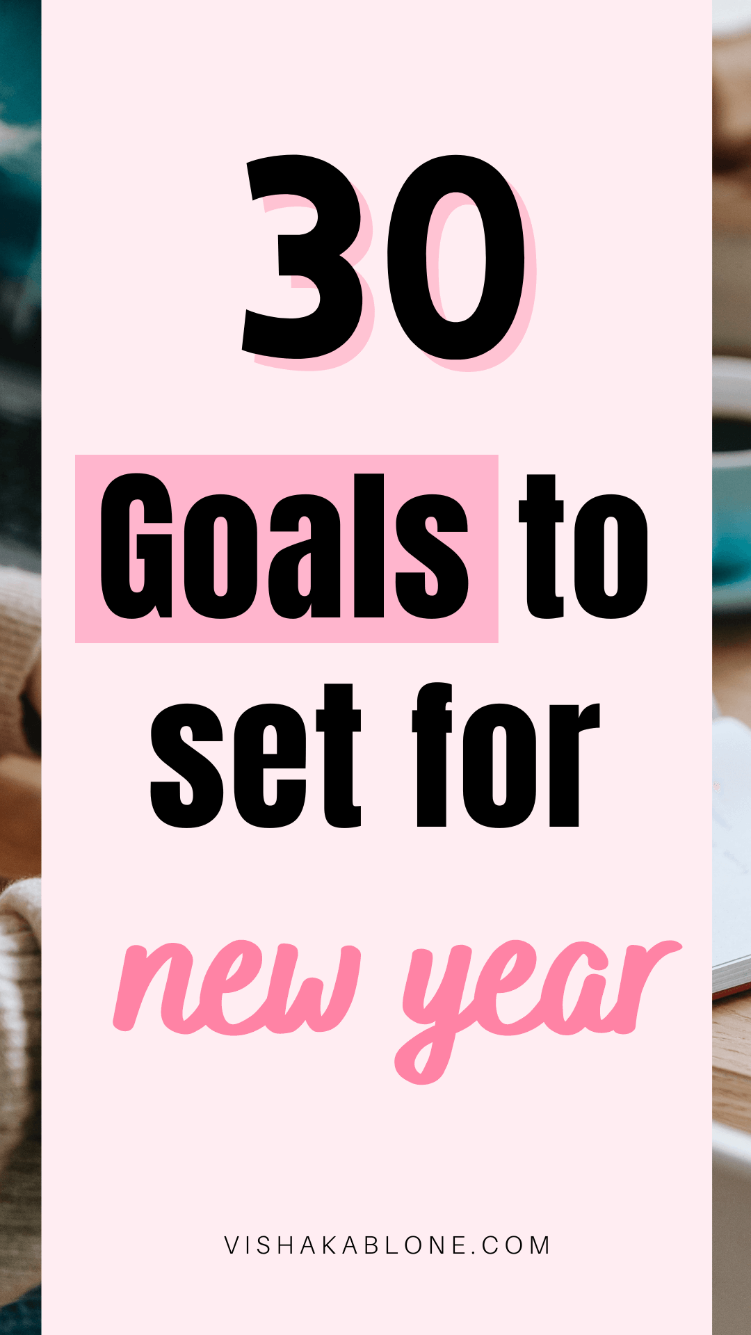 30 Realistic Goals to Set for New Year - Vishaka Blone