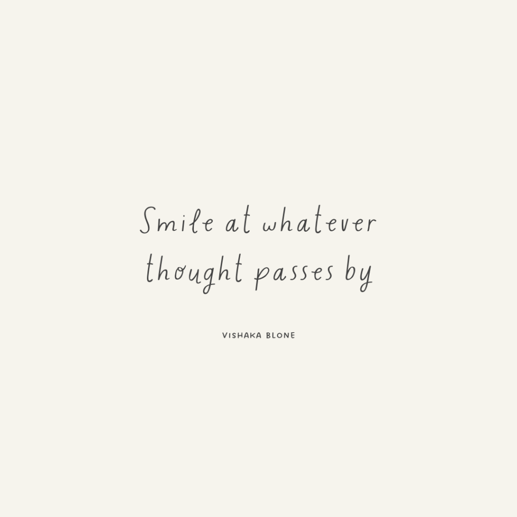 smile at whatever thought passes