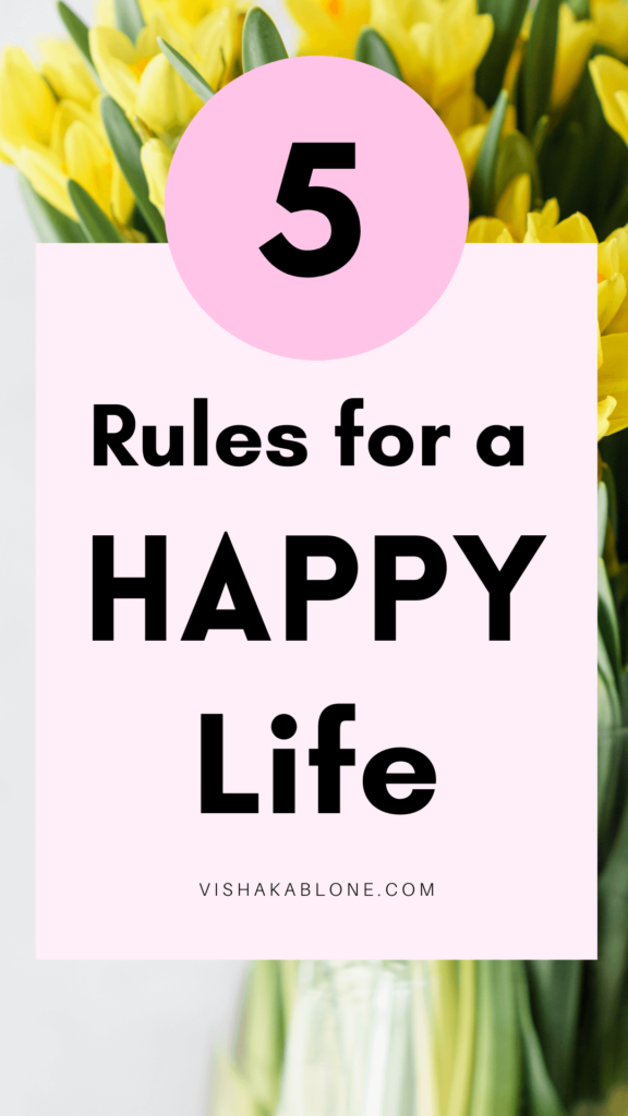 5 Essential Rules to follow for a Happy Life - Vishaka Blone