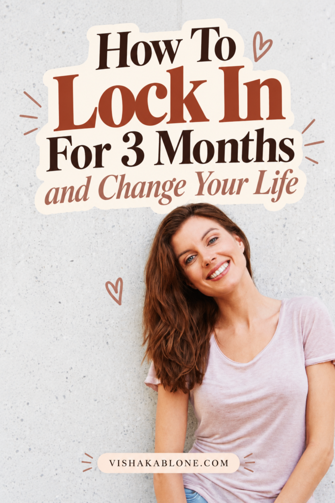 How To Lock In For 3 Months and Change Your Life”, simple life-changing habits, self-improvement tips, personal growth, morning routines, healthy habits, productivity tips, and a 90-day life reset.