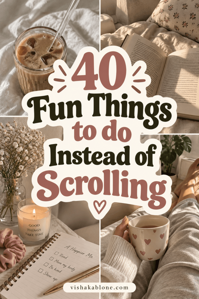 40 fun things to do instead of scrolling